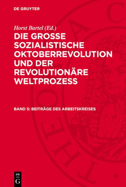 Beitr ge des Arbeitskreises: die Verwirklichung der Lehren der Gro en Sozialistischen Oktoberrevolution und des sozialistischen Aufbaus in der UdSSR bei der Gestaltung der entwickelten sozialistischen Gesellschaft; AVGSORW-B, 5