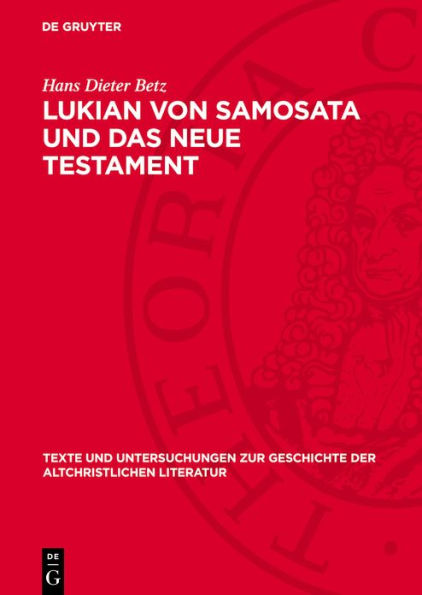 Lukian von Samosata und das Neue Testament: Religionsgeschichtliche und Par netische Parallelen. Ein Beitrag zum Corpus Hellenisticum Novi Testamenti