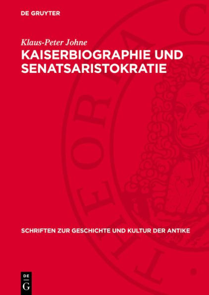 Kaiserbiographie und Senatsaristokratie: Untersuchungen zur Datierung und sozialen Herkunft der Historia Augusta