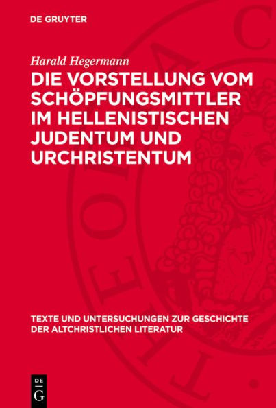 Die Vorstellung vom Sch pfungsmittler im hellenistischen Judentum und Urchristentum