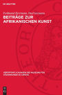 Beitr ge zur afrikanischen Kunst: Die afrikanische Negerplastik als Forschungsgegenstand. Negerplastiken aus dem Museum f r V lkerkunde