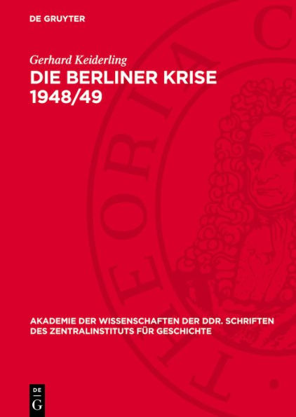 Die Berliner Krise 1948/49: Zur imperialistischen Strategie des kalten Krieges gegen den Sozialismus und der Spaltung Deutschlands