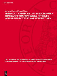 Title: Thermodynamische Untersuchungen zum Dampfkraftprozess mit Hilfe von Kreisprozesscharakteristiken: Mitteilungen der Sektion f r Maschinenbau, Author: Norbert Elsner
