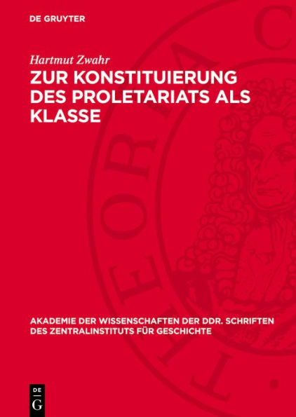 Zur Konstituierung des Proletariats als Klasse: Strukturuntersuchung ber das Leipziger Proletariat w hrend der industriellen Revolution