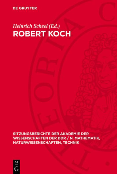 Robert Koch: zum 100. Jahrestag der Entdeckung des Tuberkuloseerregers; Vortr ge und Diskussionbeitr ge der wissenschaftlichen Festsitzung des Plenums und der gemeinsamen Sitzung der Klassen Medizin und Biowissenschaften der AdW der DDR am 18. M rz 1982