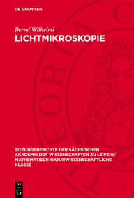 Title: Lichtmikroskopie: Ernst Abbe und sein Einfluss auf moderne Entwicklungen, Author: Bernd Wilhelmi