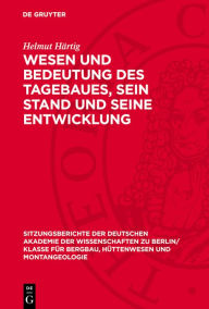 Title: Wesen und Bedeutung des Tagebaues, sein Stand und seine Entwicklung, Author: Helmut H rtig