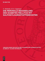 Title: Die perorale Behandlung des Diabetes mellitus mit Sulfonylharnstoffderivaten: Zur peroralen Behandlung des Diabetes mellitus mit Guanidin-Derivaten, Author: G. Mohnike