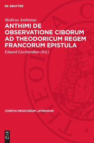 Title: Anthimi De observatione ciborum ad Theodoricum regem Francorum epistula, Author: Medicus Anthimus