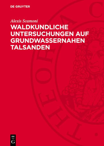 Waldkundliche Untersuchungen auf Grundwassernahen Talsanden: Beschaffung von waldbaulichen Grundlagen, dargestellt am Waldgebiet zwischen Liebenwalde und Kremmen, Brandenburg