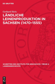 Title: Ländliche Leinenproduktion in Sachsen (1470-1555), Author: Gerhard Heitz