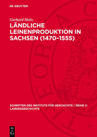 Title: Ländliche Leinenproduktion in Sachsen (1470-1555), Author: Gerhard Heitz