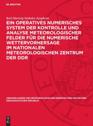 Title: Ein operatives numerisches System der Kontrolle und Analyse meteorologischer Felder für die numerische Wettervorhersage im Nationalen Meteorologischen Zentrum der DDR, Author: Karl Hartwig Stahnke-Jungheim