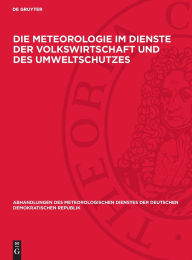 Title: Die Meteorologie im Dienste der Volkswirtschaft und des Umweltschutzes: Vorträge, gehalten auf der wissenschaftlichen Konferenz am 31. Oktober 1984 in Potsdam, Author: P. Ambrozy