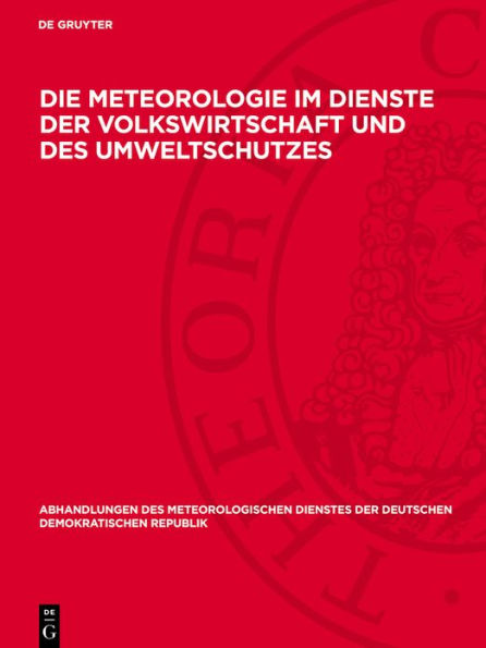 Die Meteorologie im Dienste der Volkswirtschaft und des Umweltschutzes: Vorträge, gehalten auf der wissenschaftlichen Konferenz am 31. Oktober 1984 in Potsdam