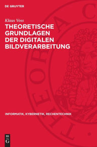 Title: Theoretische Grundlagen der digitalen Bildverarbeitung, Author: Klaus Voss