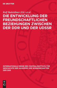 Title: Die Entwicklung der freundschaftlichen Beziehungen zwischen der DDR und der UdSSR: Referate und Diskussionsbeiträge, Author: Rolf Badstübner