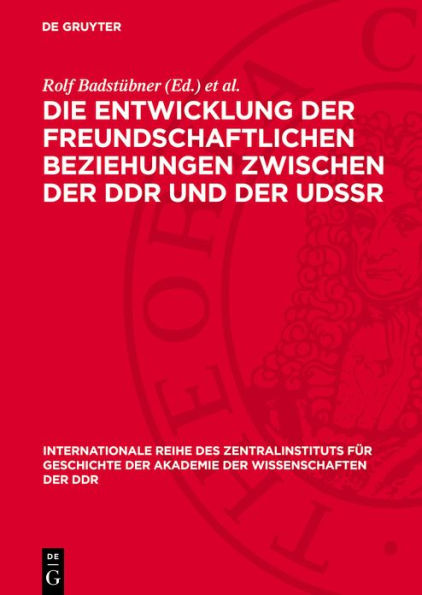 Die Entwicklung der freundschaftlichen Beziehungen zwischen der DDR und der UdSSR: Referate und Diskussionsbeiträge