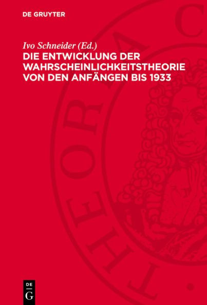 Die Entwicklung der Wahrscheinlichkeitstheorie von den Anfängen bis 1933: Einführungen und Texte