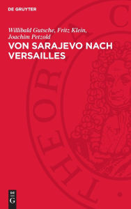 Title: Von Sarajevo nach Versailles: Deutschland im ersten Weltkrieg, Author: Willibald Gutsche