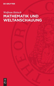 Title: Mathematik und Weltanschauung, Author: Wolfram Heitsch