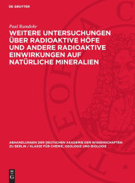 Title: Weitere Untersuchungen über radioaktive Höfe und andere radioaktive Einwirkungen auf natürliche Mineralien, Author: Paul Ramdohr