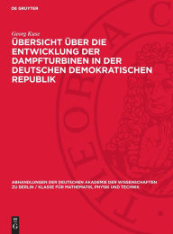 Title: Übersicht über die Entwicklung der Dampfturbinen in der Deutschen Demokratischen Republik, Author: Georg Kuse