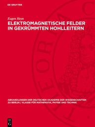 Title: Elektromagnetische Felder in gekrümmten Hohlleitern, Author: Eugen Heyn