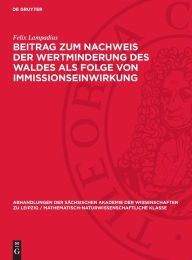 Title: Beitrag zum Nachweis der Wertminderung des Waldes als Folge von Immissionseinwirkung, Author: Felix Lampadius