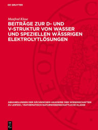 Title: Beiträge zur D- und V-Struktur von Wasser und speziellen Wässrigen Elektrolytlösungen, Author: Manfred Klose