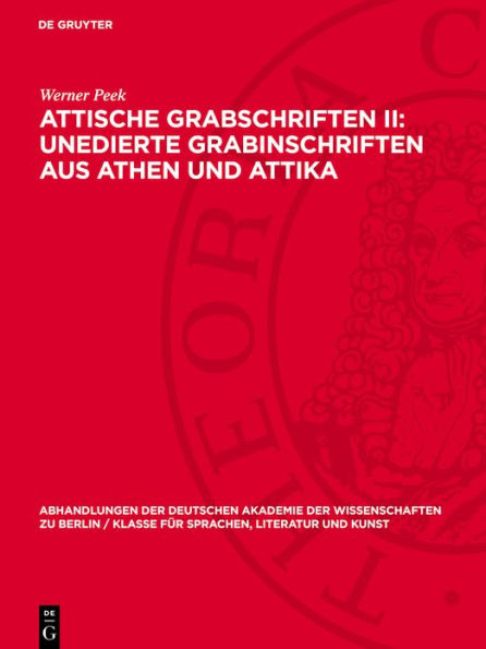 Attische Grabschriften II: Unedierte Grabinschriften aus Athen und Attika: Mit einem Anhang: Nichtattische Inschriften im Athener Epigraphischen Museum Attische Fluchtafeln