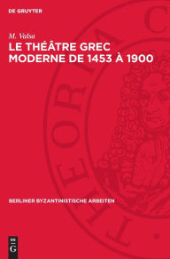 Title: Le théâtre grec moderne de 1453 à 1900, Author: M. Valsa