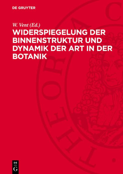 Widerspiegelung der Binnenstruktur und Dynamik der Art in der Botanik: Symposium veranstaltet von der Arbeitsgemeinschaft Phytotaxonomie der Biologischen Gesellschaft der DDR am 24. und 25. November 1972 in Berlin