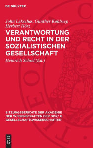 Title: Verantwortung und Recht in der sozialistischen Gesellschaft: [Vortrag und eingereichte Diskussionsbeiträge der Akademiemitglieder John Lekschas, Gunther Kohlmey und Herbert Hörzin der Sitzung der Klasse Gesellschaftswissenschaften I am 24. Oktober 1974], Author: Heinrich Scheel