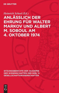 Title: Anläßlich der Ehrung für Walter Markov und Albert M. Soboul am 4. Oktober 1974: Nachdenken über Geschichte in unserer Zeit, Author: Heinrich Scheel