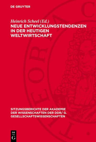 Neue Entwicklungstendenzen in der heutigen Weltwirtschaft: [Vorträge und Diskussionsbeiträge des wissenschaftlichen Kolloquiums der Klasse Gesellschaftswissenschaften I der AdW der DDR vom 19. Dezember 1975]