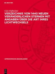 Title: Verzeichnis von 1440 neuen Veränderlichen Sternen mit Angaben über die Art ihres Lichtwechsels, Author: Cuno Hoffmeister