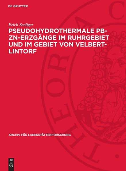 Pseudohydrothermale Pb-Zn-Erzgänge im Ruhrgebiet und im Gebiet von Velbert-Lintorf: Eine Untersuchung über die Einflüsse heißer Zechsteinsalzlösungen auf Pb-Zn-Erze am Beispiel der Erzgänge von Christian Levin in Essen und von Stein V in Hüls bei Reckling