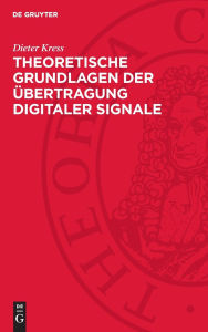 Title: Theoretische Grundlagen der Übertragung digitaler Signale, Author: Dieter Kress