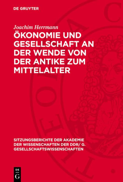 konomie und Gesellschaft an der Wende von der Antike zum Mittelalter: Zum Problem der Herausbildung der konomischen Grundlagen der Feudalgesellschaft im mittleren und westlichen Europa