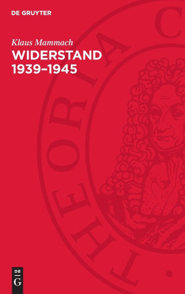 Widerstand 1939-1945: Geschichte der deutschen antifaschistischen Widerstandsbewegung im Inland und in der Emigration