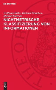 Title: Nichtmetrische Klassifizierung von Informationen: Theorie und Anwendung, Author: Wolfgang Belke