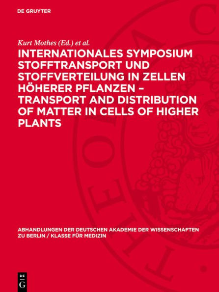 Internationales Symposium Stofftransport und Stoffverteilung in Zellen h herer Pflanzen - Transport and Distribution of Matter in Cells of Higher Plants: Schlo Reinhardsbrunn, 14. bis 19. Oktober 1968. Band a des Symposiumsberichtes