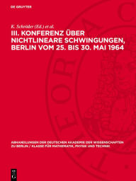 Title: III. Konferenz ber nichtlineare Schwingungen, Berlin vom 25. bis 30. Mai 1964: 2. Technische Schwingungsprobleme und Fragen der Regelung und Steuerung, Author: K. Schr der