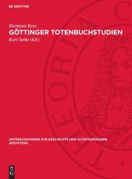 Title: Göttinger Totenbuchstudien: Totenbuch Kapitel 69 und 70, Author: Hermann Kees