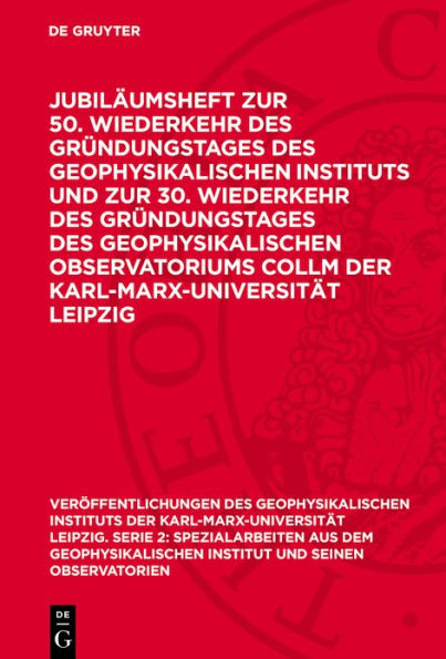 Jubil umsheft zur 50. Wiederkehr des Gr ndungstages des Geophysikalischen Instituts und zur 30. Wiederkehr des Gr ndungstages des Geophysikalischen Observatoriums Collm der Karl-Marx-Universit t Leipzig