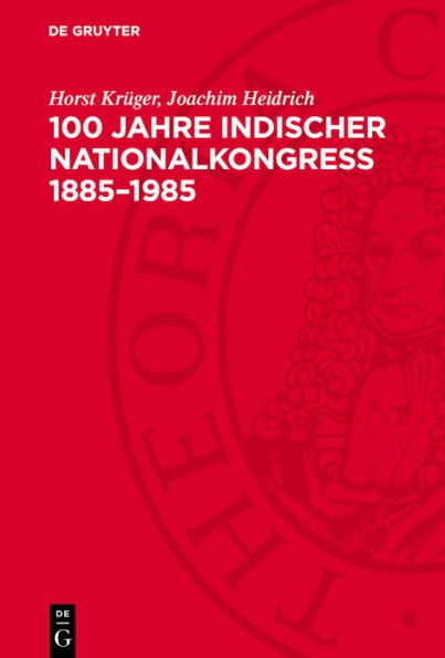 100 Jahre Indischer Nationalkongre 1885-1985: Gegen Kolonialismus und Imperialismus, f r Frieden und Fortschritt