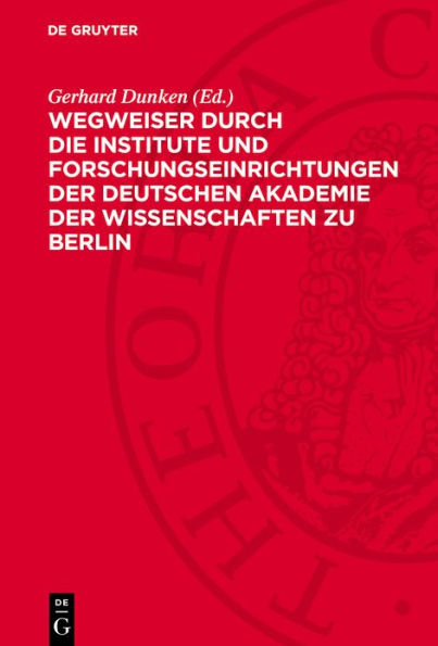 Wegweiser durch die Institute und Forschungseinrichtungen der Deutschen Akademie der Wissenschaften zu Berlin