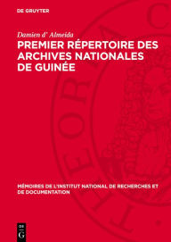 Title: Premier Répertoire des Archives Nationales de Guinée: 1. Série A à série N, 1720-1935, Author: Damien d' Almeida