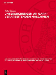 Title: Untersuchungen an garn-verarbeitenden Maschinen, Author: Walter Frenzel